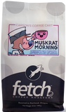 MUSKRAT MORNING from FETCH COFFEE ROASTERS 12oz